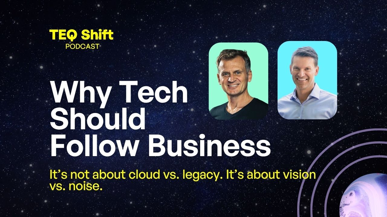 teq shift podcast why tech should follow business